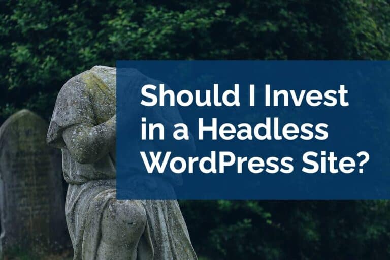 Should I Invest in a Headless WordPress Site?