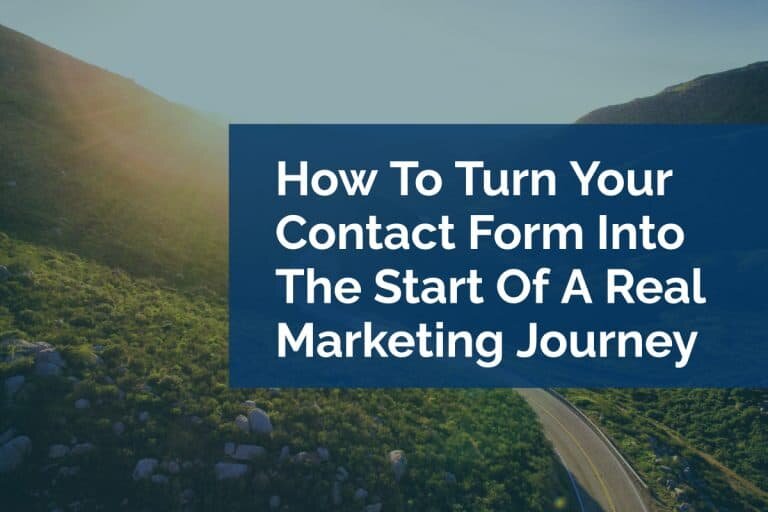 How To Turn Your Contact Form Into The Start Of A Real Marketing Journey