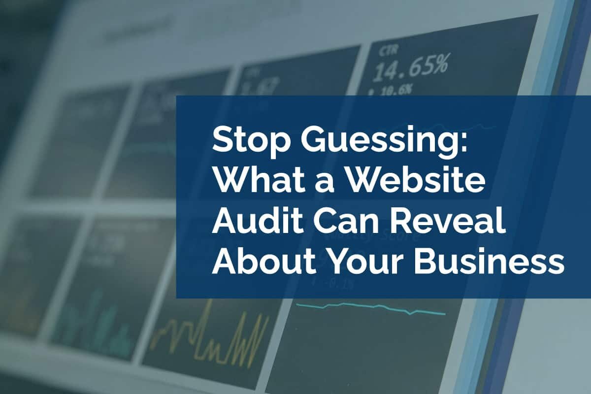 Stop Guessing: What a Website Audit Can Reveal About Your Business