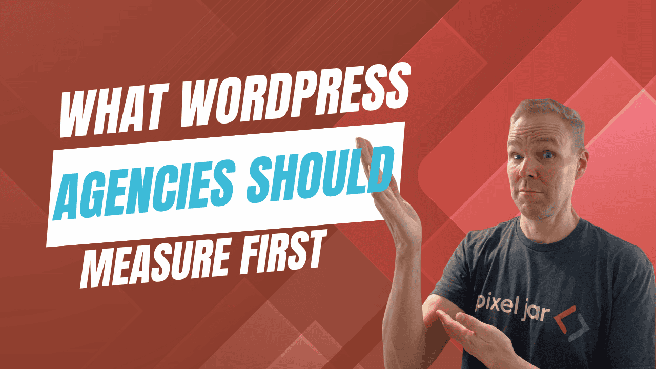 What WordPress Agencies Should Measure First