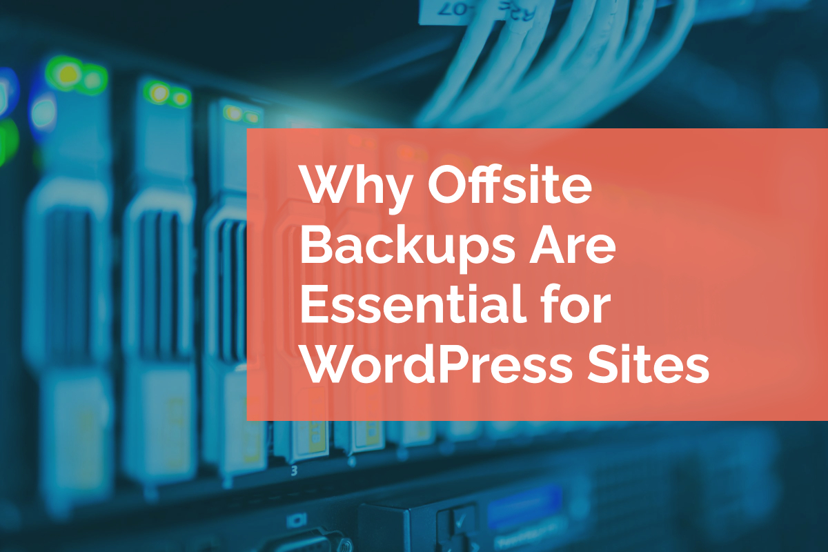 Why Offsite Backups Are Essential for WordPress Sites