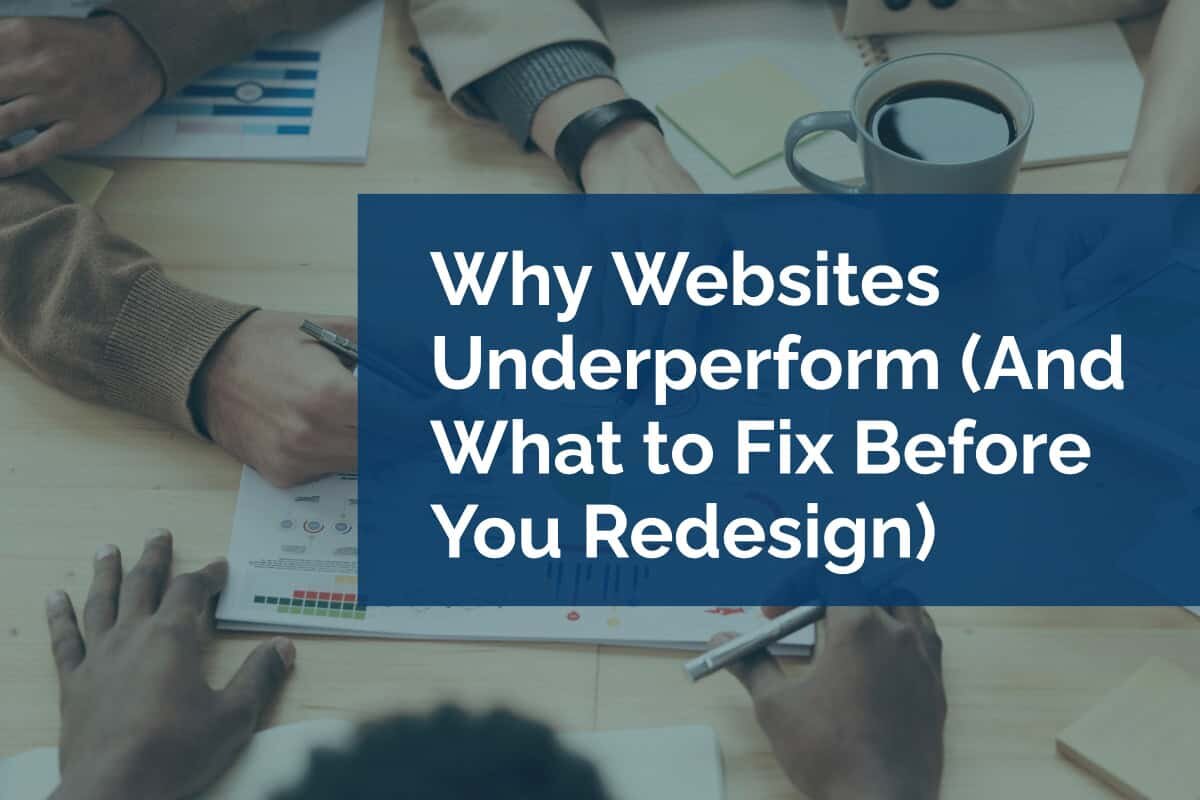 Why Websites Underperform (And What to Fix Before You Redesign)
