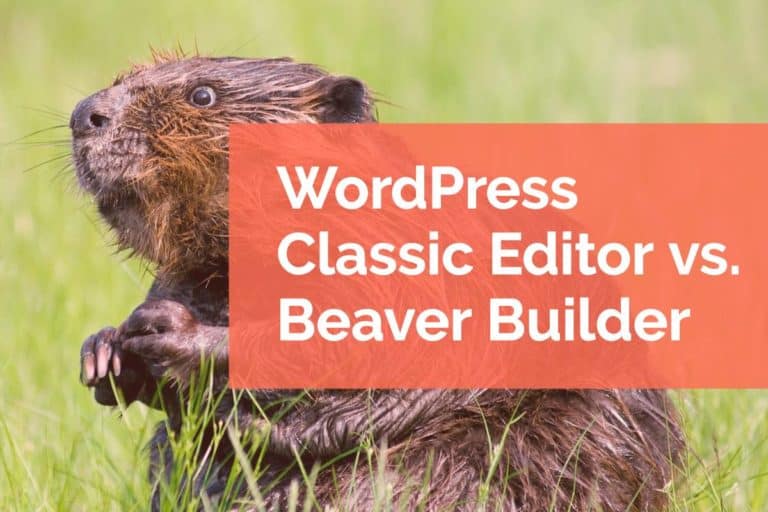 WordPress Classic Editor vs. Beaver Builder