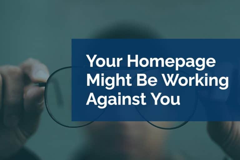Your Homepage Might Be Working Against You